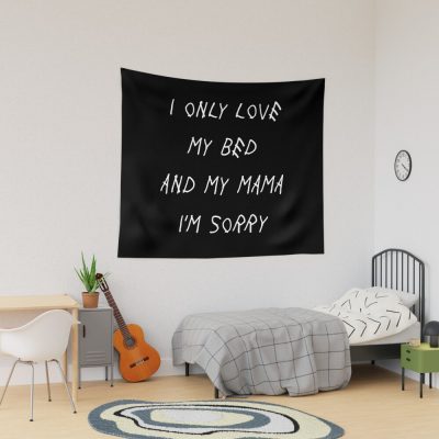 I Only Love My Bed And My Mama I'M Sorry Drake Lyrics God'S Plan Tapestry Official Drake Merch